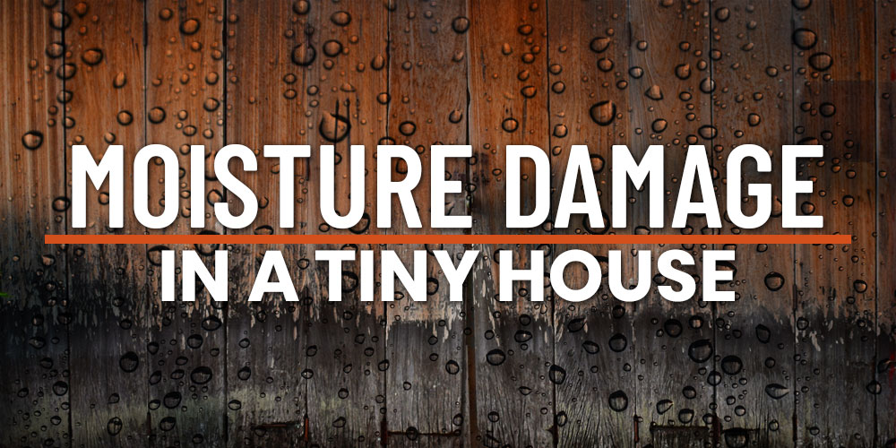 How To Keep Moisture From Damaging Your Tiny House