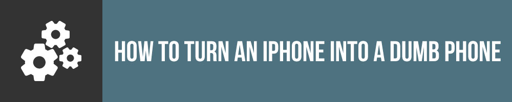 How To Turn An iPhone Into A Dumb Phone