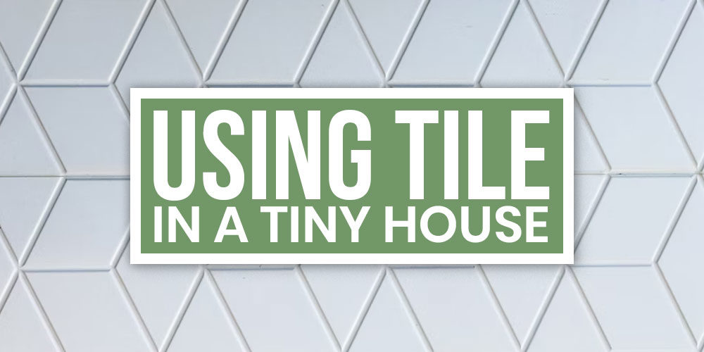 Can Tile Be Used In A Tiny House On Wheels?