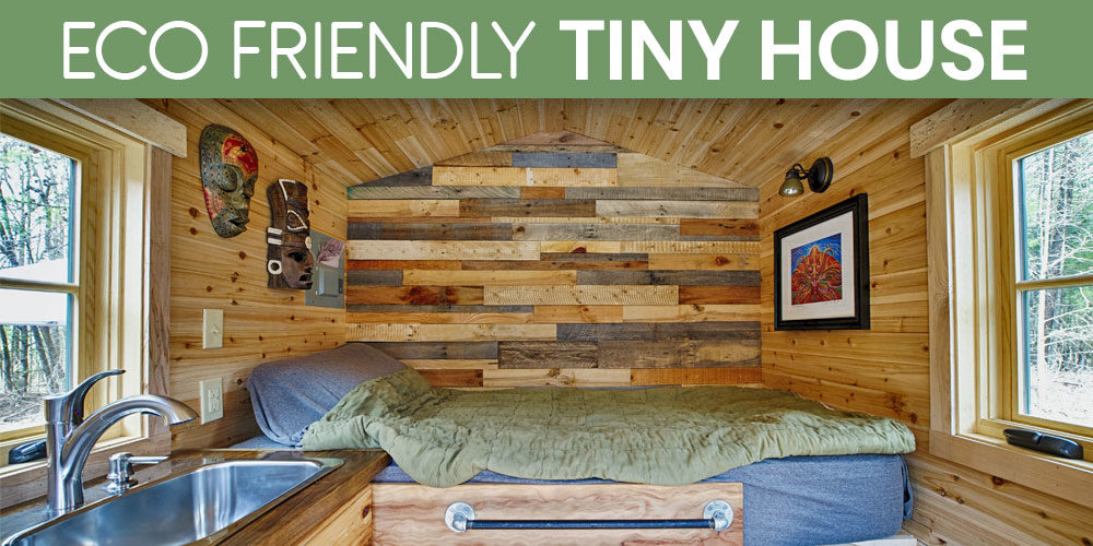 How To Build A Tiny House That Is Eco-Friendly and Sustainable
