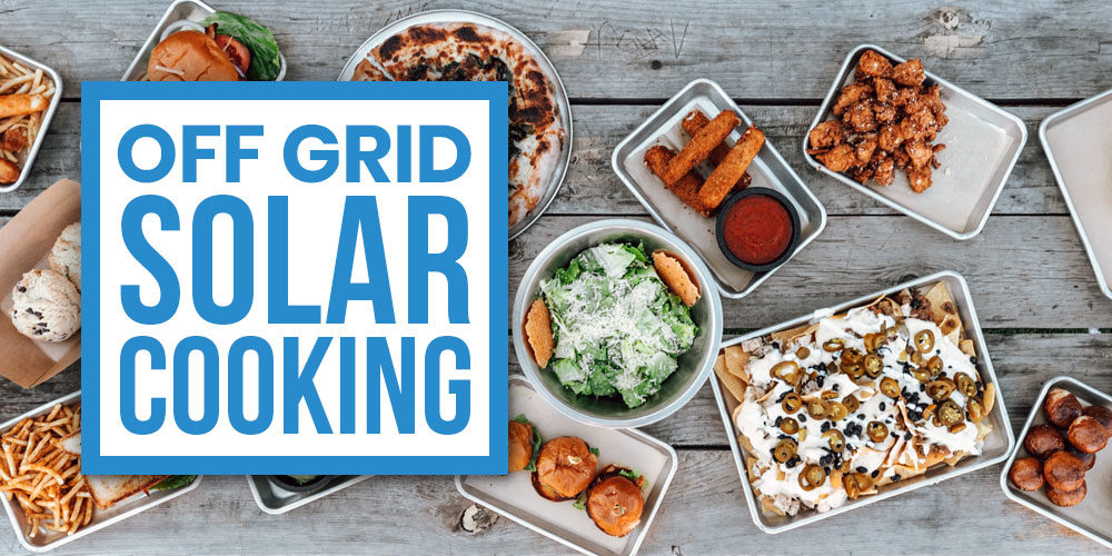 This Is How You Master Off-Grid Solar Cooking