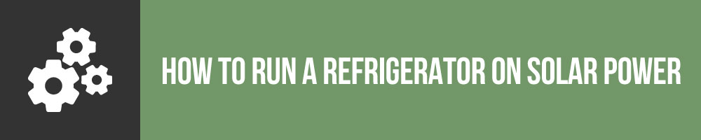 How To Run A Refrigerator On Solar Power