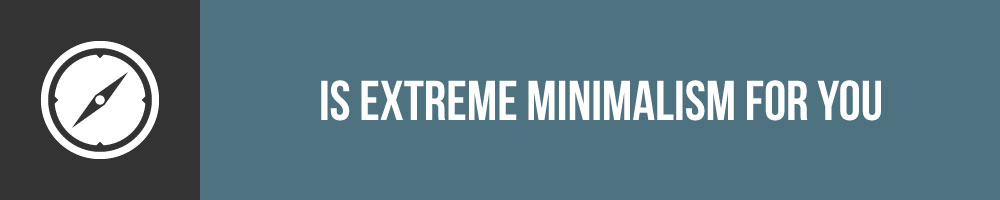 Is Extreme Minimalism For You