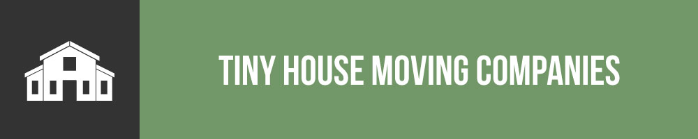 Tiny House Moving Companies Worth Hiring