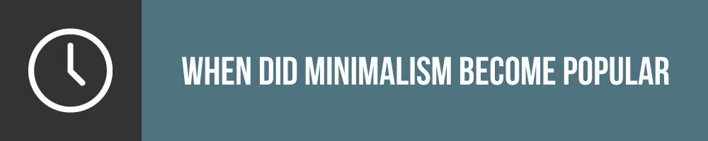 When Did Minimalism Become Popular