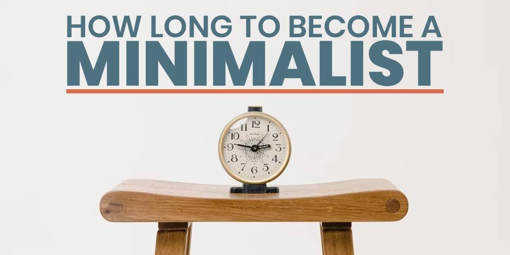 How Long Does It Really Take To Become A Minimalist?