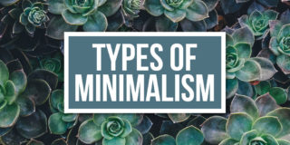 The Many Types Of Minimalism: Which One Is For You?