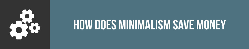 How Does Minimalism Save Money