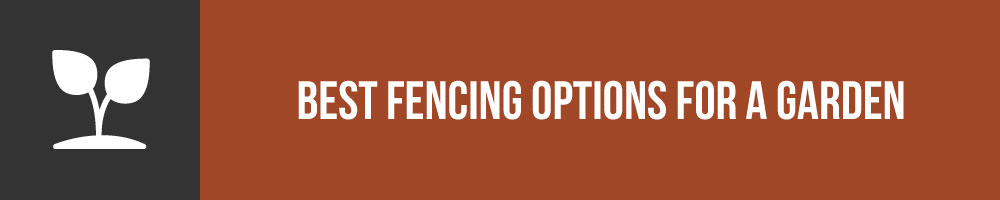 Best Fencing Options For A Garden
