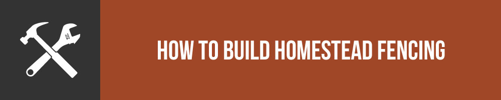 How To Build Homestead Fencing