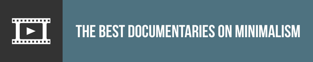 The Best Documentaries On Minimalism