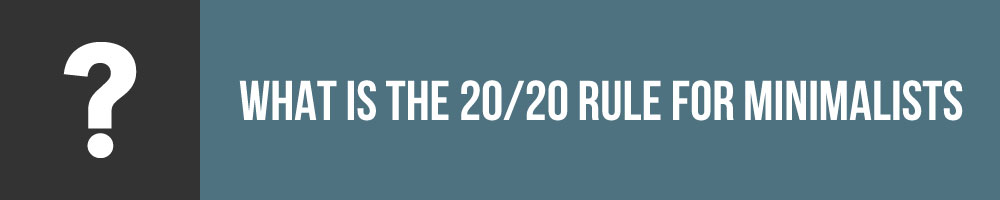 What Is The 20 20 Rule For Minimalists