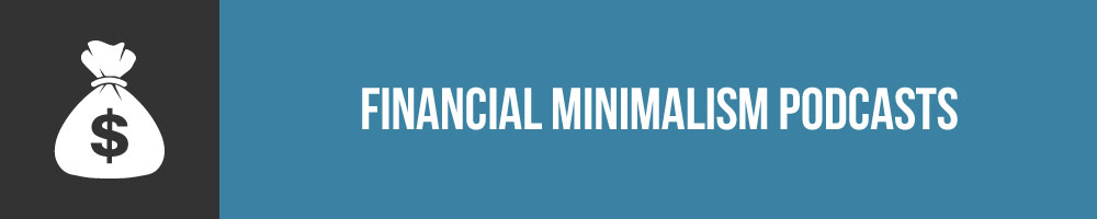 Financial Minimalism Podcasts Worth Listening To