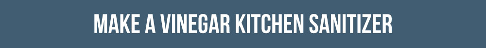 Make A Vinegar Kitchen Sanitizer