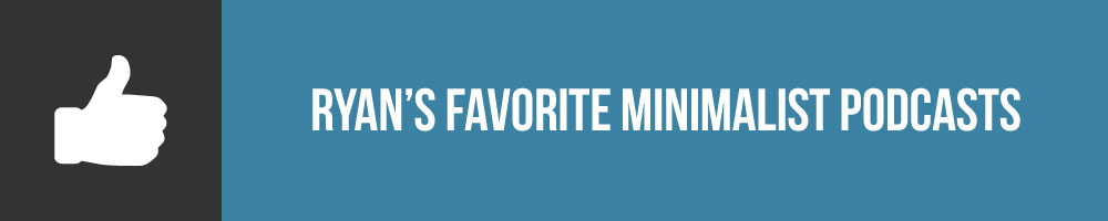 Ryans Favorite Minimalist Podcasts