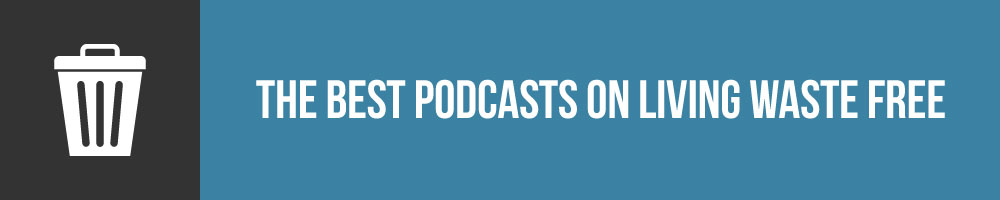 The Best Podcasts On Living Waste Free