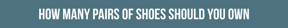 How Many Pairs Of Shoes Should You Own As A Minimalist