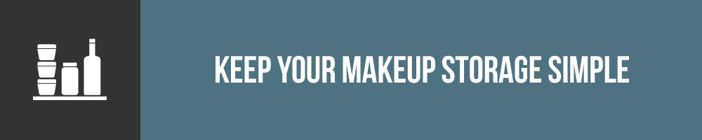 Keep Your Makeup Storage Simple