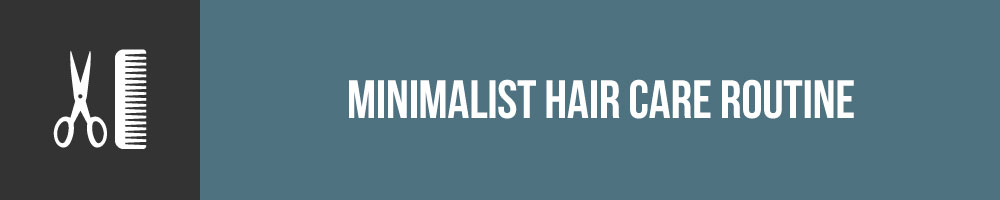 Minimalist Hair Care Routine