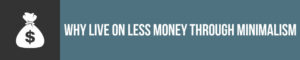 How Minimalism Can Help You Live Well On Less Money - The Tiny Life