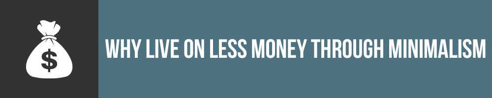 Why Live On Less Money Through Minimalism