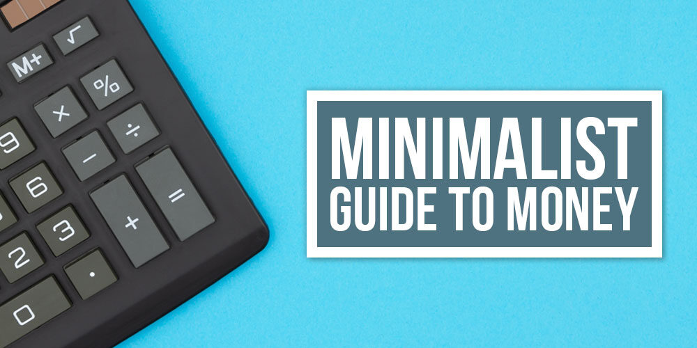 The Comprehensive Guide To Minimalist Money And Budgeting