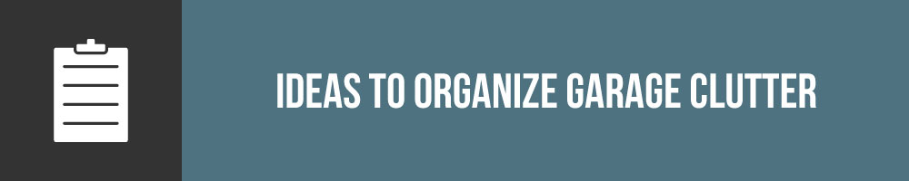 Ideas To Organize Garage Clutter