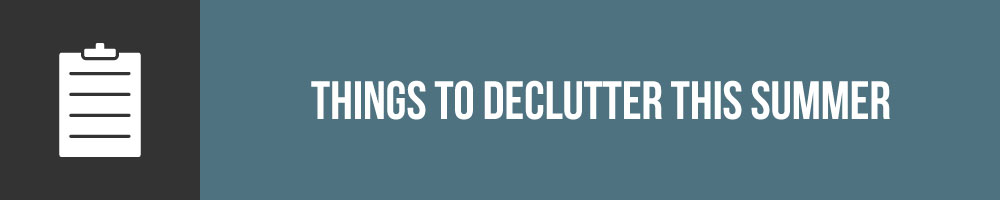 Things To Declutter This Summer