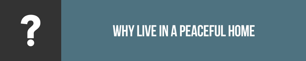 Why Live In A Peaceful Home