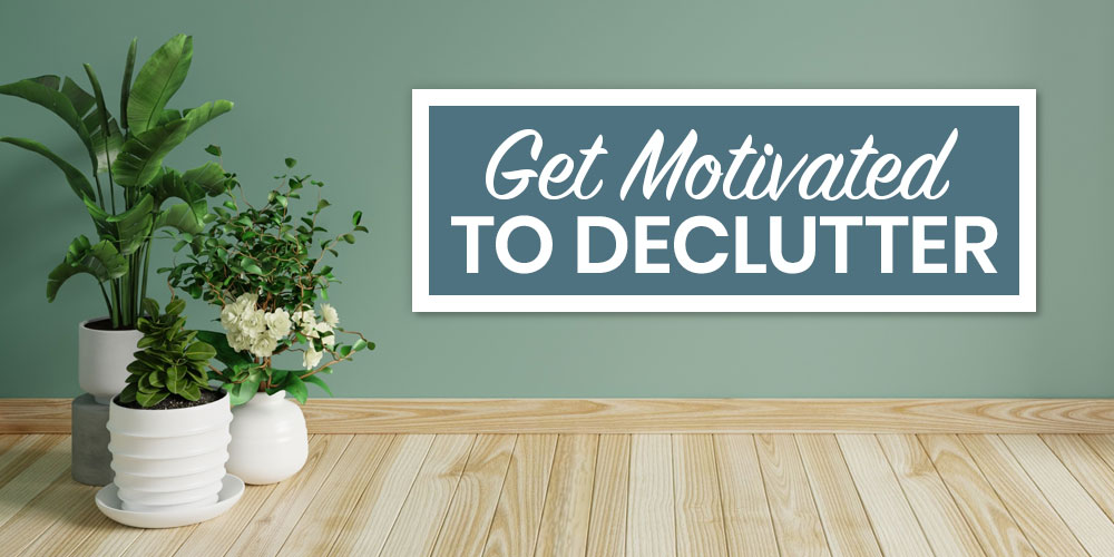 get motivated to declutter your home