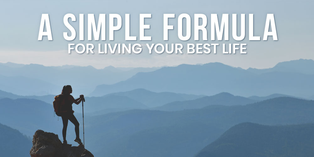 A Simple Formula For Living Your Best Life