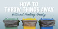 how to throw things away while decluttering