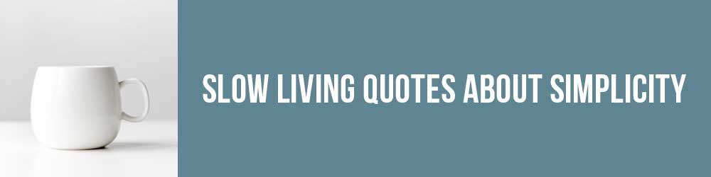 Slow Living Quotes About Simplicity