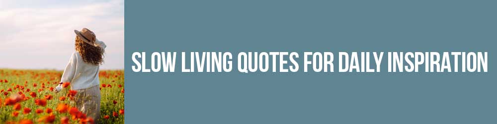 Slow Living Quotes For Daily Inspiration