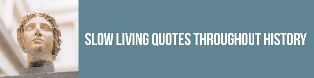 Slow Living Quotes Throughout History