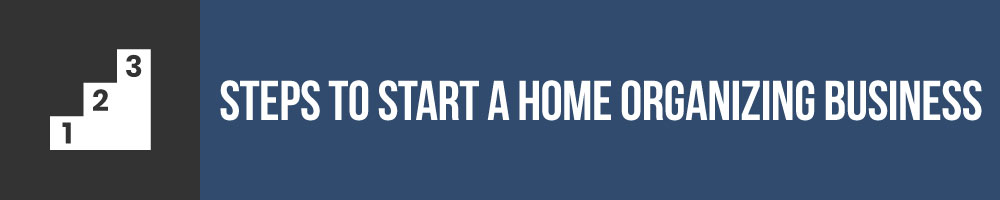 Steps To Starting A Home Organizing Business
