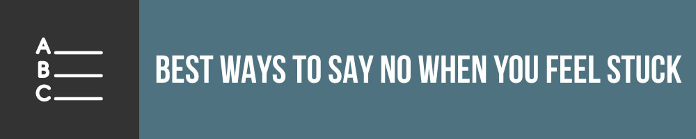 The Best Ways To Say No When You Feel Stuck