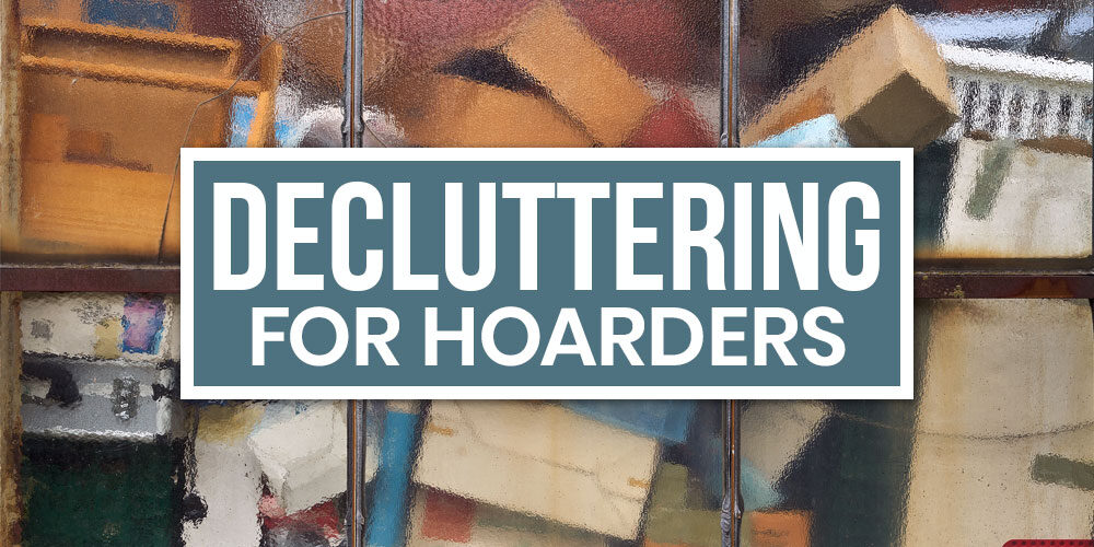 From Chaos To Calm: Decluttering Guide For Hoarders