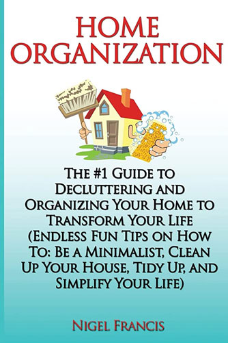 Home Organization The #1 Guide to Decluttering and Organizing Your Home