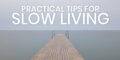 practical tips for slow living
