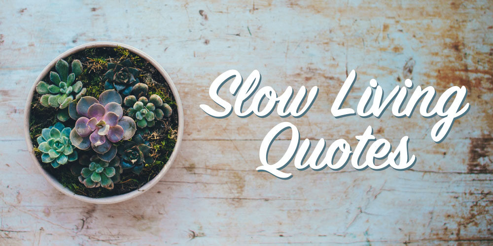 Savor The Moment With Inspiring Slow Living Quotes