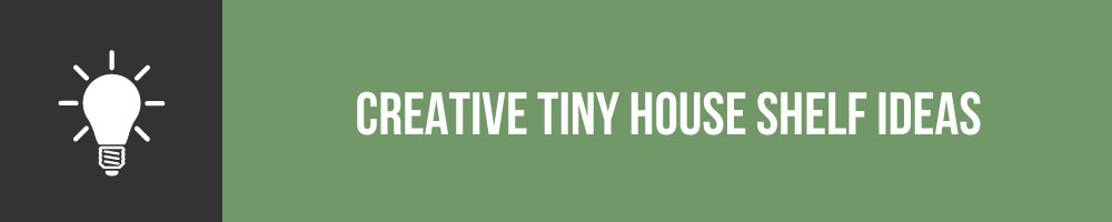 Creative Tiny House Shelf Ideas