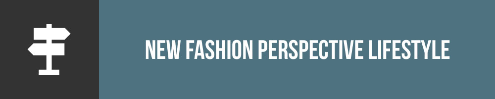 Get Ready For Your New Fashion Perspective To Change Your Lifestyle