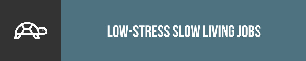 Low Stress Slow Living Jobs For Different Lifestyles