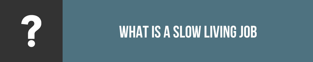 What Is A Slow Living Job