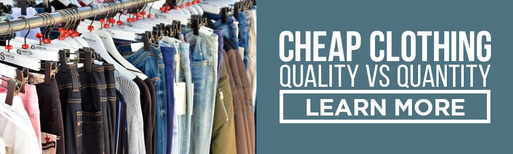 cheap clothing quality versus quantity