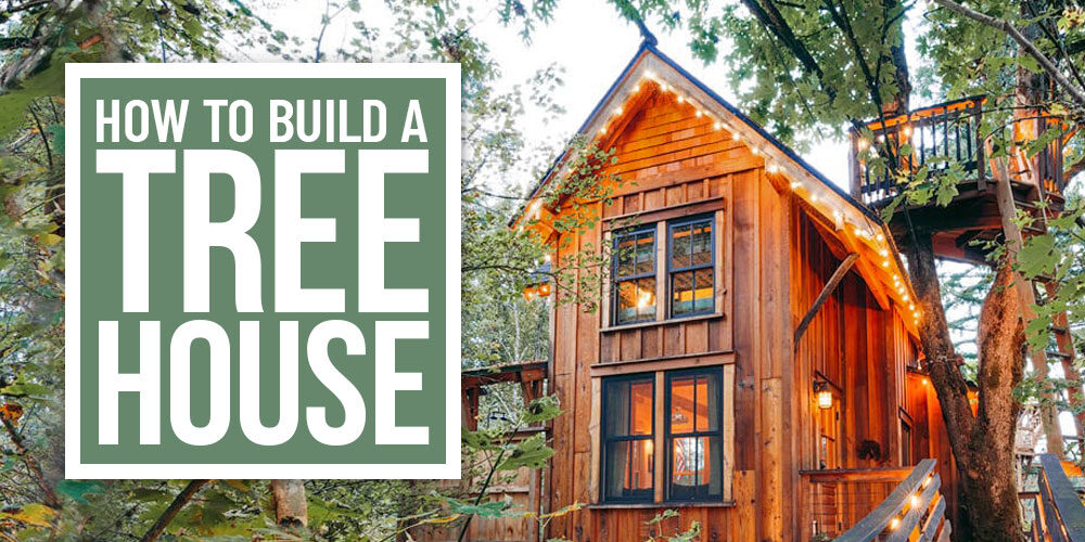 How To Build A Treehouse: Take Your Dream To New Heights