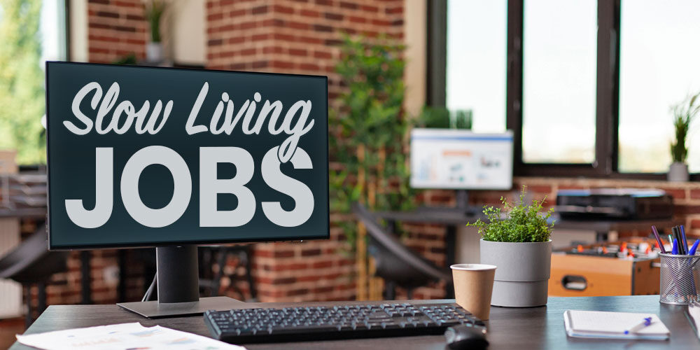 Dreams Over Deadlines: Slow Living Jobs That Work For You