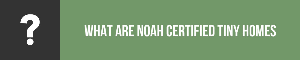 What Are NOAH Certified Tiny Homes