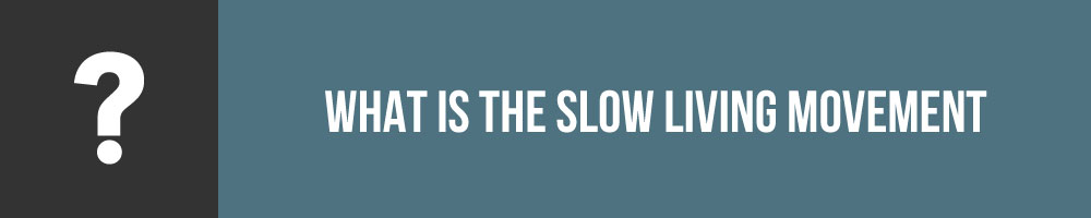 What Is The Slow Living Movement